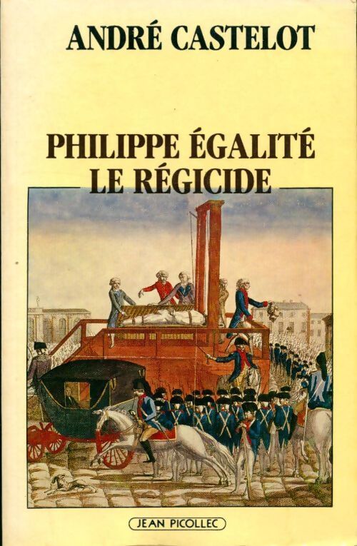 Philippe Egalite le régicide - André Castelot - Livre