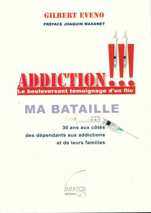 Livrenpoche : Addiction !!! le bouleversant témoignage d'un flic : Ma bataille - Glibert Eveno - Livre