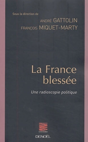 Livrenpoche : La France blessée. Une radioscopie politique - François Miquet-Marty, André Gattolin - Livre