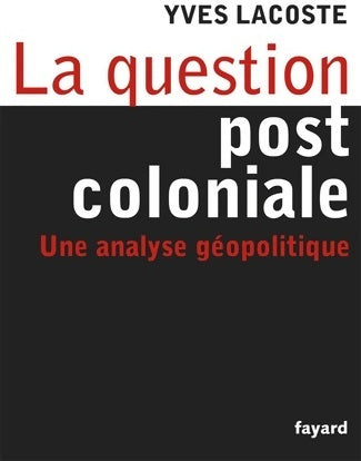 Livrenpoche : La question post-coloniale. Une analyse géopolitique - Yves Lacoste - Livre