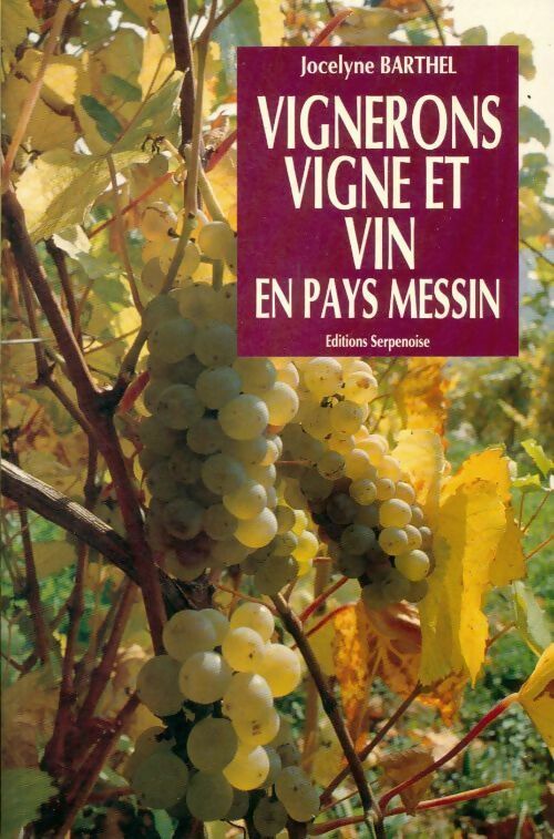 Livrenpoche : Vignerons, vigne et vin en pays messin - Jocelyne Barthel - Livre