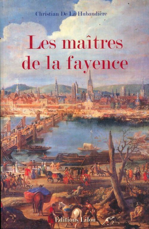 Livrenpoche : Les maîtres de la faïence - Christian De la Hubaudière, De La Hubaudiere Chr - Livre