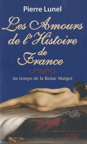 Livrenpoche : Les amours de l'histoire de France Tome II : Au temps de la reine Margot - Pierre Lunel - Livre