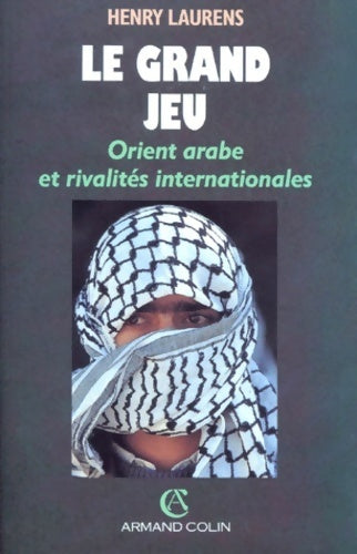 Livrenpoche : Le grand jeu. Orient arabe et rivalités internationales depuis 1945 - Henry Laurens - Livre