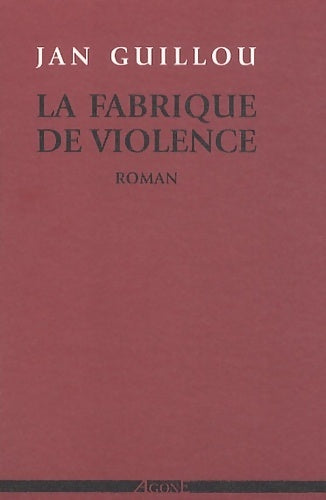 La fabrique de violence - Jan Guillou - Livre