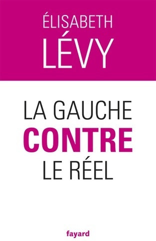 Livrenpoche : La gauche contre le réel - Elisabeth Lévy - Livre