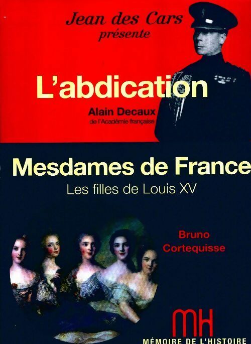 Livrenpoche : L'abdication / Mesdames de France - Alain Decaux, Bruno Cortequisse - Livre