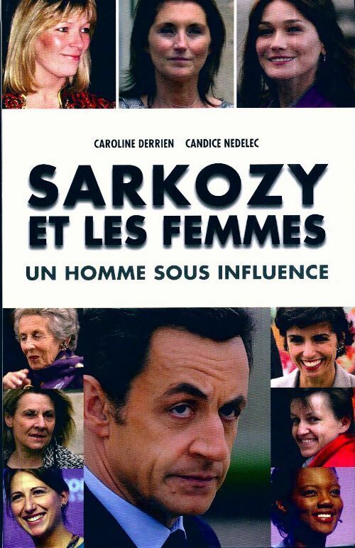 Livrenpoche : Sarkozy et les femmes. Un homme sous influence - Caroline Derrien - Livre