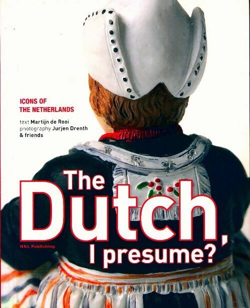Livrenpoche : The dutch i presum. Icons of the netherlands - Martijn De Rooi - Livre