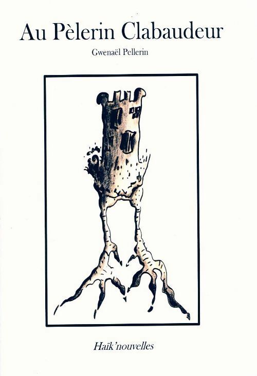 Livrenpoche : Au pèlerin clabaudeur. Haïk'nouvelles - Gwenaël Pellerin - Livre