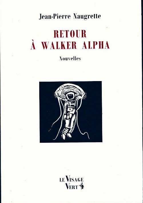 Livrenpoche : Retour à Walker Alpha et autres nouvelles - Jean-Pierre Naugrette - Livre