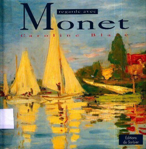 Monet - Caroline Blanc -  Regarde avec - Livre