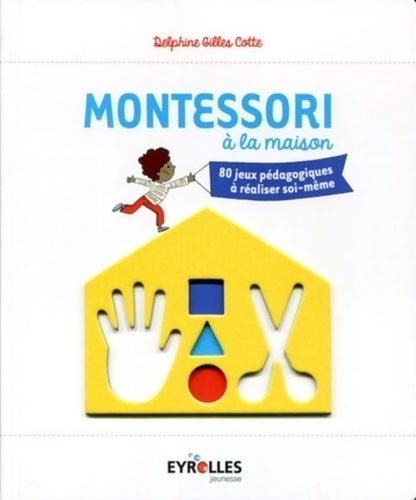 Livrenpoche : Montessori à la maison. 80 jeux pédagogiques à réaliser soi-même - Delphine Gilles Cotte - Livre