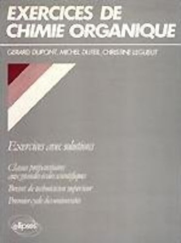 Exercice de Chimie organique. Exercices avec solutions - Gérard Dupont -  Ellipses GF - Livre