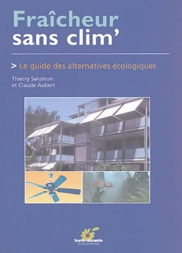 Fraîcheur sans clim'. Le guide des alternatives écologiques - Claude Aubert, Thierry Salomon - Livre