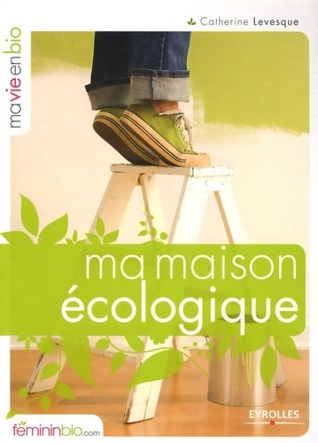 Livrenpoche : Ma maison écologique - Catherine Levesque - Livre