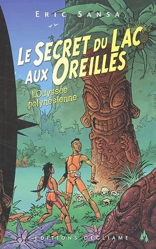 Livrenpoche : L'odyssée polynésienne Tome I : Le secret du lac aux oreilles - Eric Sansa - Livre