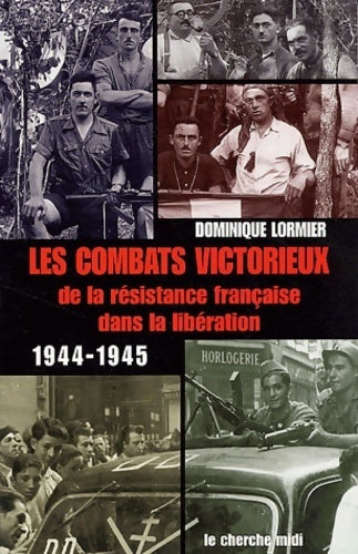 Les combats victorieux de la résistance française dans la libération (1944-1945) - Dominique Lormier -  Cherche Midi GF - Livre