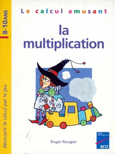 Livrenpoche : Le calcul amusant : La multiplication - Roger Rougier - Livre