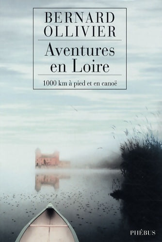 Livrenpoche : Aventures en Loire. 1000 kilomètres à pied et en canoë - Bernard Ollivier - Livre