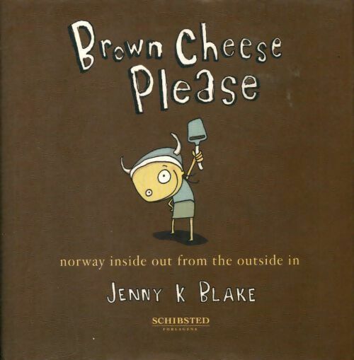 Livrenpoche : Brown cheese please. Norway inside out from the outside in - Jenny K. Blake - Livre