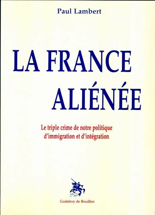 Livrenpoche : La France aliénée. Le triple crime de notre politique d'immigration et d'intégration - Paul Lambert - Livre