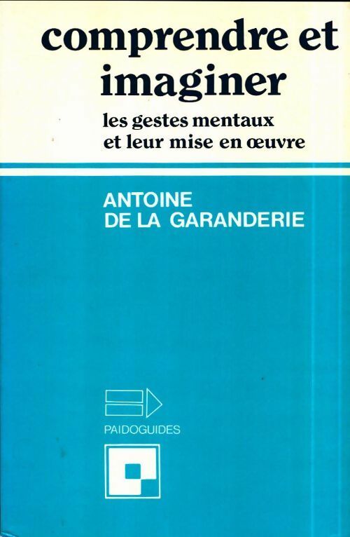 Livrenpoche : Comprendre et imaginer. Les gestes mentaux et leur mise en oeuvre - Antoine De la Garanderie - Livre