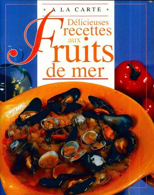 Délicieuses recettes fruits de mer - Ann Colby -  A la carte - Livre