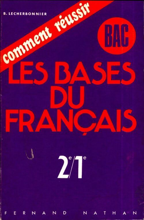 Comment réussir les bases du français seconde/première - Bernard Lecherbonnier -  Comment réussir - Livre