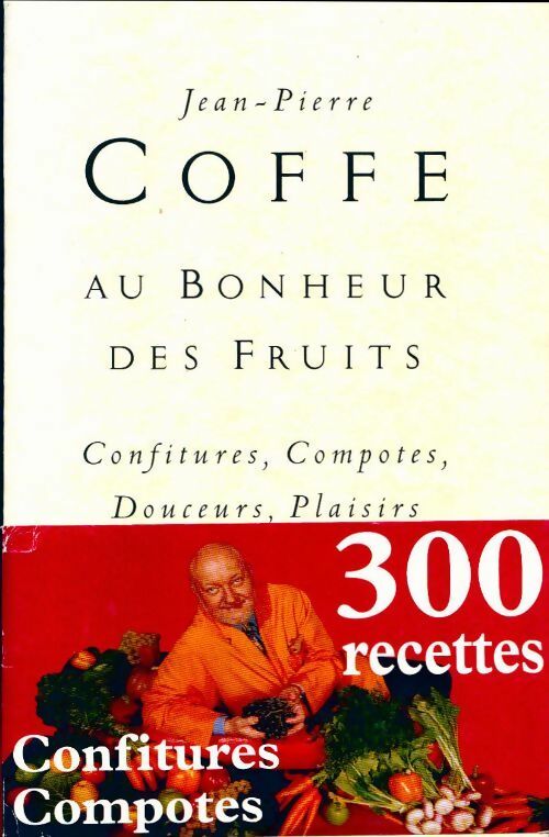 Livrenpoche : Au bonheur des fruits. Confitures compotes douceurs plaisirs - Jean-Pierre Coffe - Livre