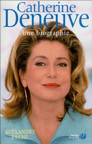 Catherine Deneuve. Une biographie - Alexandre Fache - Livre