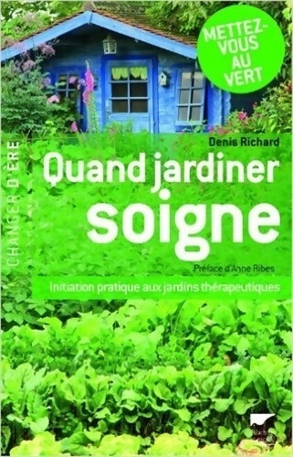 Livrenpoche : Quand jardiner soigne. Initiation pratique aux jardins thérapeutiques - Denis Richard - Livre
