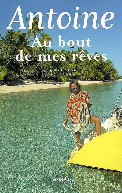 Livrenpoche : Au bout de mes rêves. Souvenirs 1974-2004 - Antoine - Livre