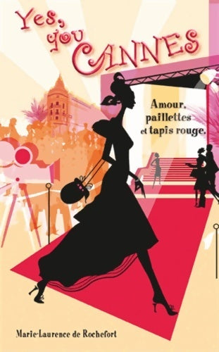 Livrenpoche : Yes, you cannes. Amour, paillettes et tapis rouge - Marie-Laurence De Rochefort - Livre