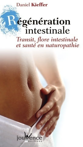 Livrenpoche : Régénération intestinale. Transit, flore intestinale et santé en naturopathie - Daniel Kieffer - Livre