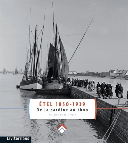 Étel 1850-1939. De la sardine au thon - Collectif -  Liv GF - Livre