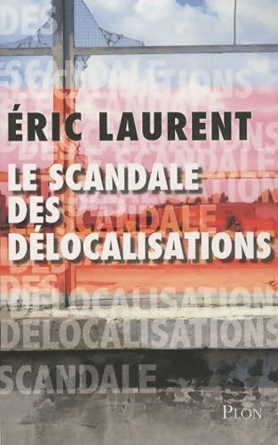 Le scandale des délocalisations - Eric Laurent -  Plon GF - Livre