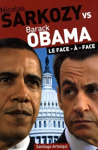 Livrenpoche : Sarkozy contre Obama. Le face-à-face - Santiago Artozqui - Livre