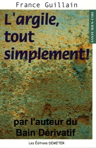 Livrenpoche : L'argile, tout simplement ! - France Guillain - Livre