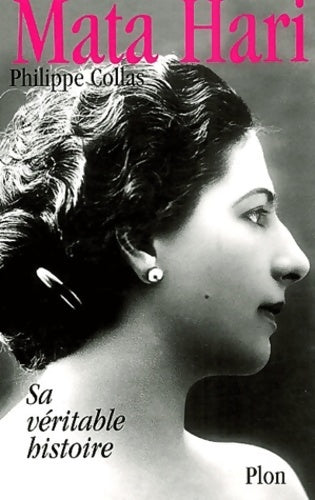 Mata-Hari. Sa véritable histoire - Philippe Collas - Livre