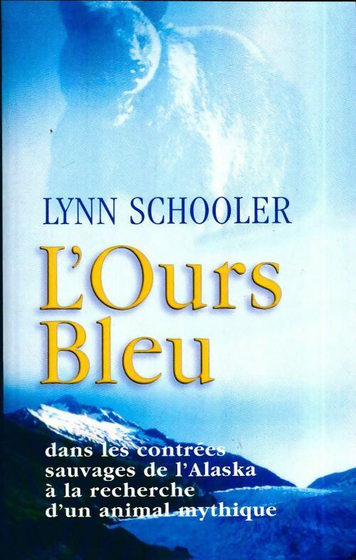 Livrenpoche : L'ours bleu.: Dans les contrées sauvages de l'Alaska à la recherche d'un animal mythique - Lynn Schooler - Livre