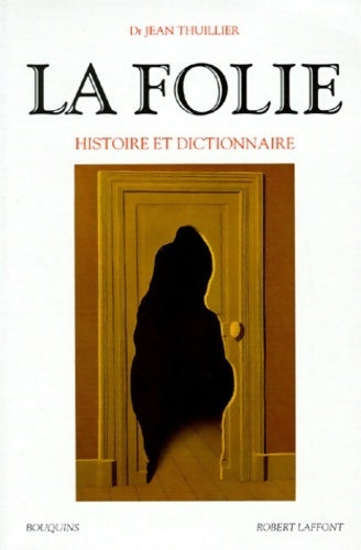 Livrenpoche : La folie. Histoire et dictionnaire - Jean Thuillier - Livre