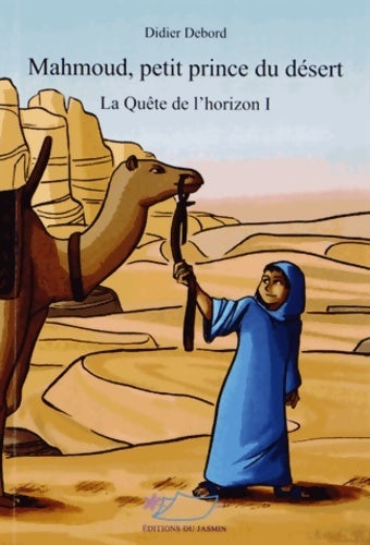 Livrenpoche : La quête de l'horizon Tome I : Mahmoud, petit prince du désert - Didier Debord - Livre