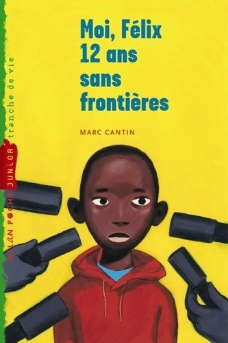 Livrenpoche : Moi, Félix, 12 ans, sans frontières - Marc Cantin - Livre