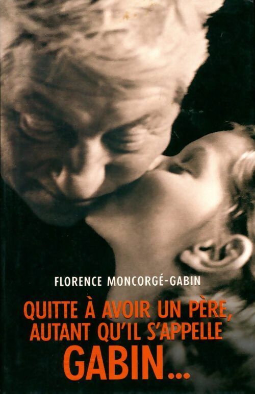 Livrenpoche : Quitte à avoir un père, autant qu'il s'appelle Gabin - Florence Moncorgé-Gabin - Livre