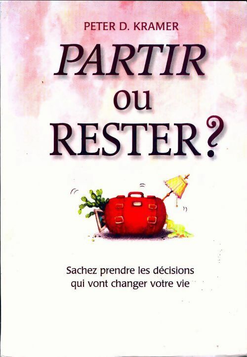 Livrenpoche : Partir ou rester ? Sachez prendre les décisions qui vont changer votre vie - Peter D. Kramer - Livre