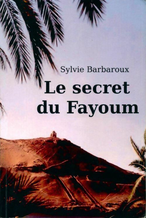 Livrenpoche : Le secret du Fayoum - Sylvie Barbaroux - Livre