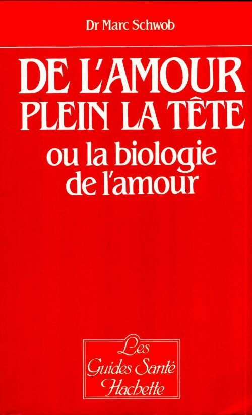 Livrenpoche : De l'amour plein la tête ou la biologie de l'amour - Marc Schwob - Livre
