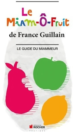 Livrenpoche : Le miam-Ô-fruit. Le guide du miammeur - France Guillain - Livre