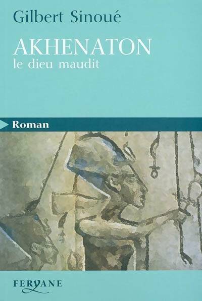 Livrenpoche : Akhenaton. Le dieu maudit - Gilbert Sinoué - Livre